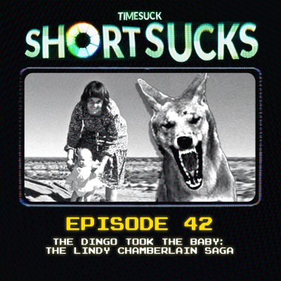 episode Short Suck #42: The Dingo Took the Baby: The Lindy Chamberlain Saga artwork