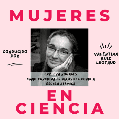 episode Eva Nogales - Cómo funciona el virus del covid-19 a escala atómica artwork