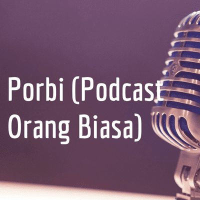 episode Porbi (Podcast Orang Biasa) 1: Introduction artwork