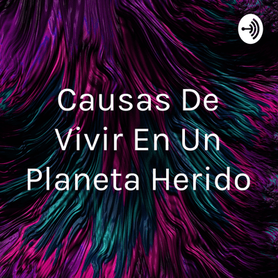 episode ¿Porque vivimos en un planeta herido? artwork