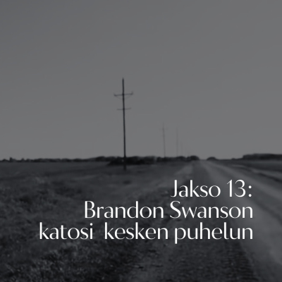 episode Jakso 13: Brandon Swanson katosi kesken puhelun artwork