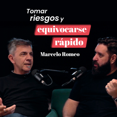 episode Tomar riesgos y equivocarse rápido con Marcelo Romeo artwork