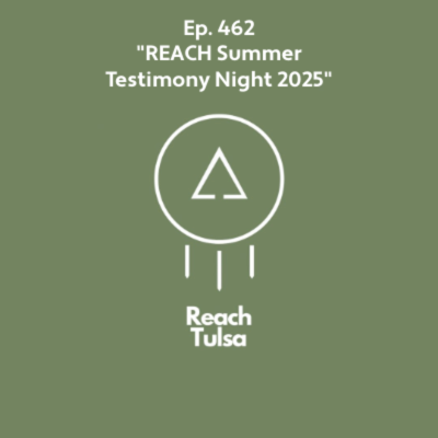 episode Ep. 462 "REACH Summer Testimony Night 2025" artwork