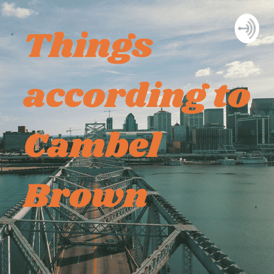 Things according to Cambel Brown