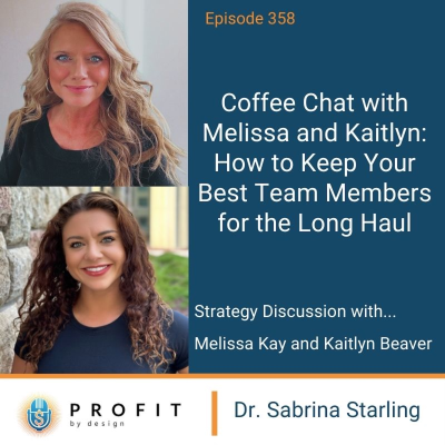 episode 358: Coffee Chat with Melissa + Kaitlyn: How to Keep Your Best Team Members for the Long Haul artwork