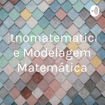 episode Podcast etnomatematica e modelagem matemática artwork