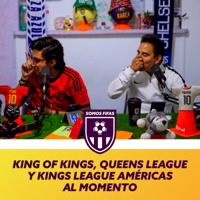 episode Somos Fifas Podcast C17 T3: King Of Kings, Queens League y Kings League Américas al momento artwork