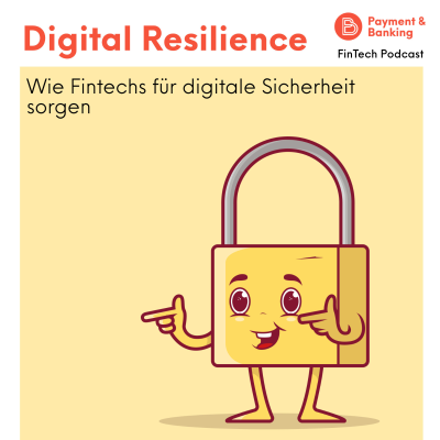 Payment & Banking Fintech Podcast - Digital Resilience: Wie Fintechs für digitale Sicherheit sorgen