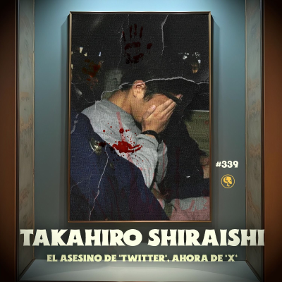 episode E339: Takahiro Shiraishi: El asesino de Twitter, ahora de X artwork