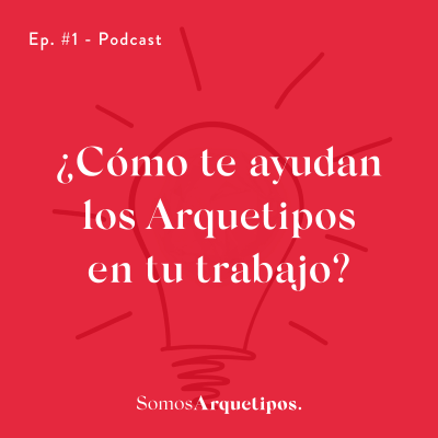 episode #1 - Cómo te ayudan los Arquetipos en tu trabajo? artwork