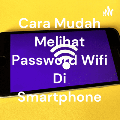 Cara Mudah Melihat Password Wifi Di Smartphone