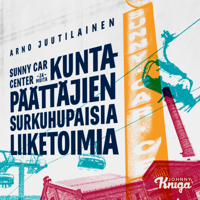 Cover image Sunny Car Center ja muita kuntapäättäjien surkuhupaisia liiketoimia