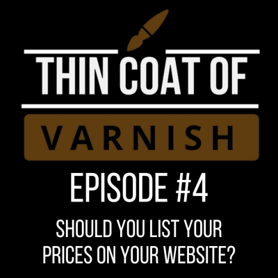 episode Thin Coat Of Varnish, Episode 4: Should You List Your Prices On Your Website? artwork