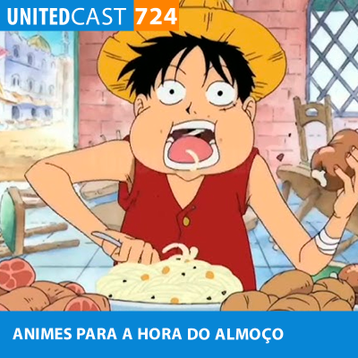 episode UNITEDcast #724 - ANIMES para ver no ALMOÇO artwork