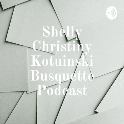 Shelly Christiny Kotuinski Busquette Podcast