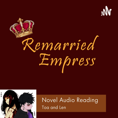 Remarried Empress Novel - As Told by Toa feat. Len