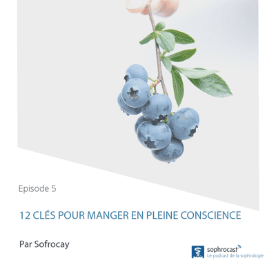 episode Episode 5 : 12 clés pour manger en pleine conscience artwork