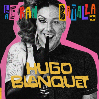 episode 1. Vestirme de mujer me hace sentir invencible | Hugo Blanquet | Episodio 1 #LaGranBaTalla artwork