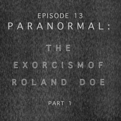 episode 13. PARANORMAL: The Exorcism of Roland Doe - Part 1 artwork