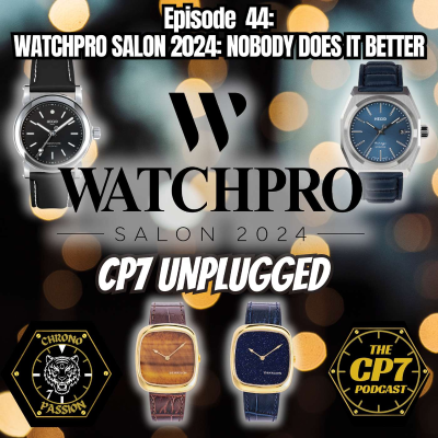 episode Ep #44: WatchPro Salon 2024 - Nobody Does It Better artwork