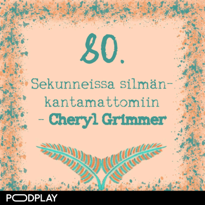 episode 80. Sekunneissa silmänkantamattomiin – Cheryl Grimmer artwork