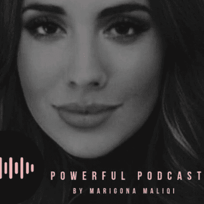 Powerful Podcast by Marigona Maliqi