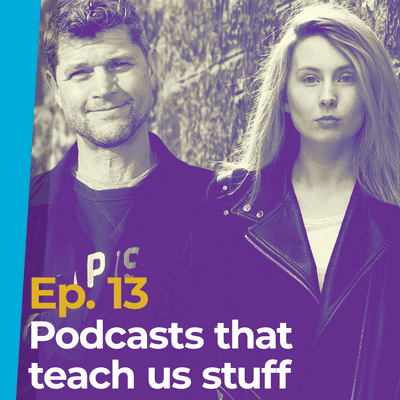episode Ep13 - Podcasts that teach us stuff artwork