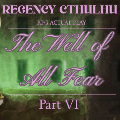 episode The Well of All Fear - Regency Cthulhu RPG Actual Play - Part 6 artwork