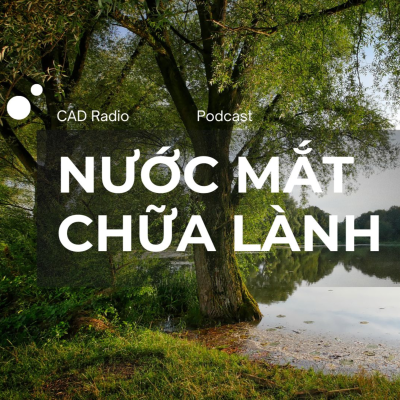 episode Nước mắt chữa lành | Podcast || CAD Radio #cadradio #nuocmatchualanh artwork