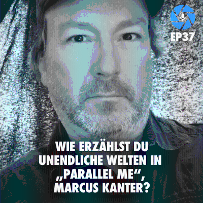 episode EP37: Wie erzählst Du unendliche Welten in „Parallel Me“, Marcus Kanter? artwork