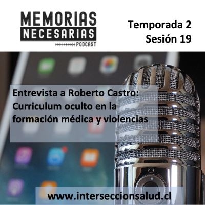 episode 19.- Entrevista a Roberto Castro: Curriculum oculto en la formación médica y violencias artwork