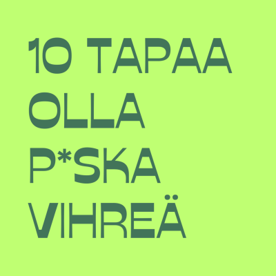 10 tapaa olla paska vihreä