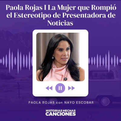 episode 484. Paola Rojas I La Mujer que Rompió el Estereotipo de Presentadora de Noticias con Nayo Escobar artwork