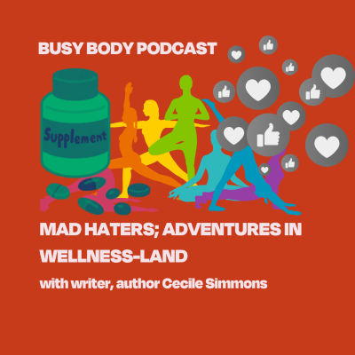 episode Mad Haters; Adventures in Wellness-Land with writer, author Cecile Simmons artwork