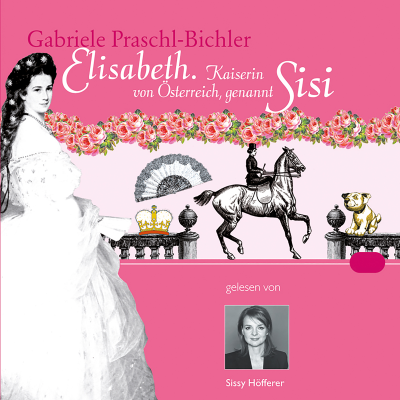 Elisabeth. Kaiserin von Österreich, genannt Sisi