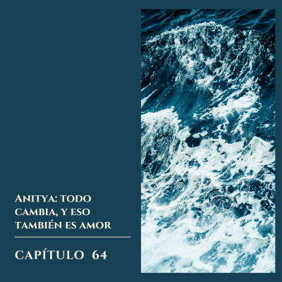 episode #64 Anitya: todo cambia y eso también es amor artwork