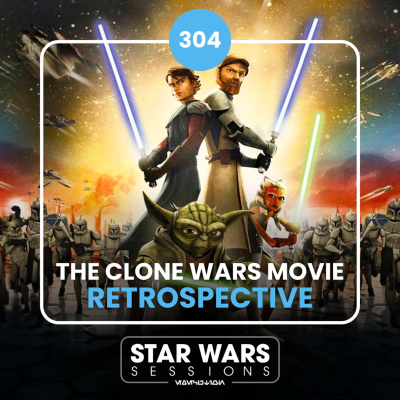 episode The Clone Wars Movie RETROSPECTIVE // #304 artwork