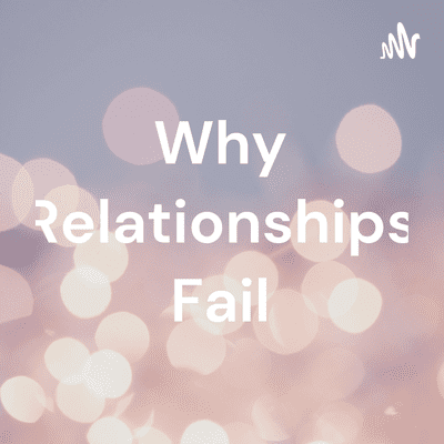 Why Relationships Fail