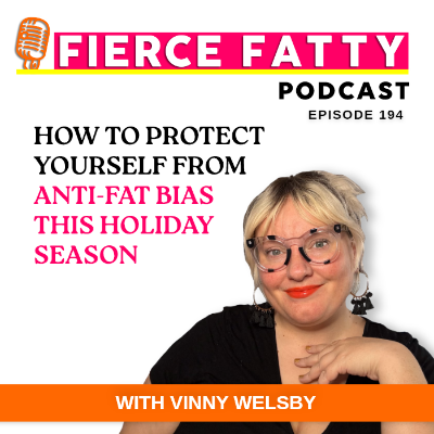 episode 194: How to Protect Yourself From Anti-Fat Bias This Holiday Season artwork