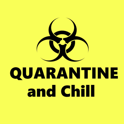 Quarantine and Chill