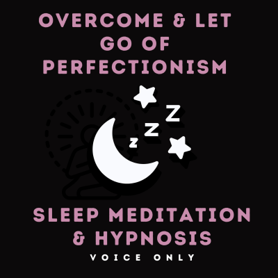 episode Sleep Meditation & Hypnosis | Overcome & Let Go of Perfectionism & Anxiety | Female Voice | Voice Only artwork