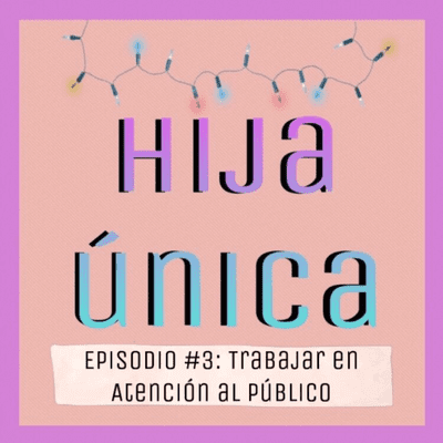 episode Episodio #3: Trabajar en Atención al Público artwork