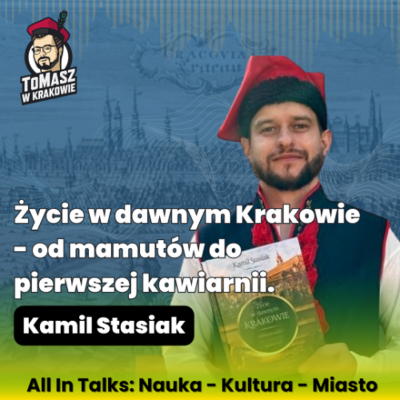 episode Życie w dawnym Krakowie - od mamutów do pierwszej kawiarnii | Kamil Stasiak | All In talks #4 artwork