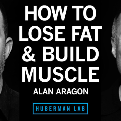 episode How to Lose Fat & Gain Muscle With Nutrition | Alan Aragon artwork
