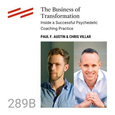 episode Paul F. Austin & Chris Villar - The Business of Transformation: Inside a Successful Psychedelic Coaching Practice artwork