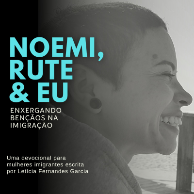 NOEMI, RUTE & EU: Enxergando bênçãos na imigração