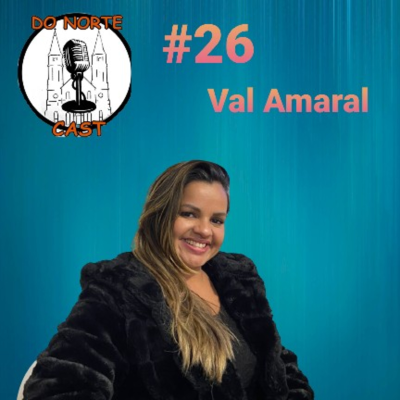 episode Do Norte Cast - #26 - Val Amaral artwork