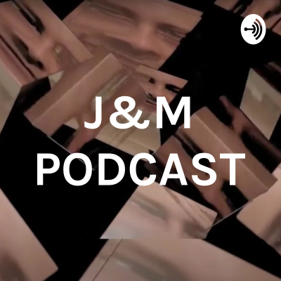 J&M PODCAST