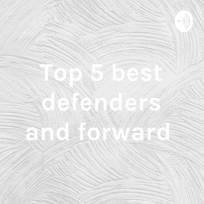 Top 5 best defenders and forward