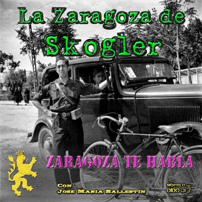 episode Zaragoza te habla - La Zaragoza de Skogler artwork
